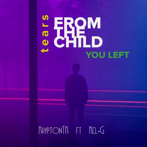 Tears From The Child You Left Ft (Kel-G)