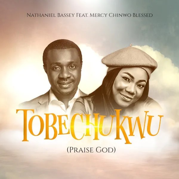 Tobechukwu (Ft Mercy Chinwo Blessed)