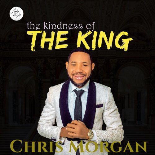 The Kindness Of The King by Chris Morgan | Album