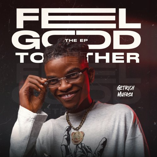 FEEL GOOD TOGETHER (The Ep) by Getrich Mufasa | Album