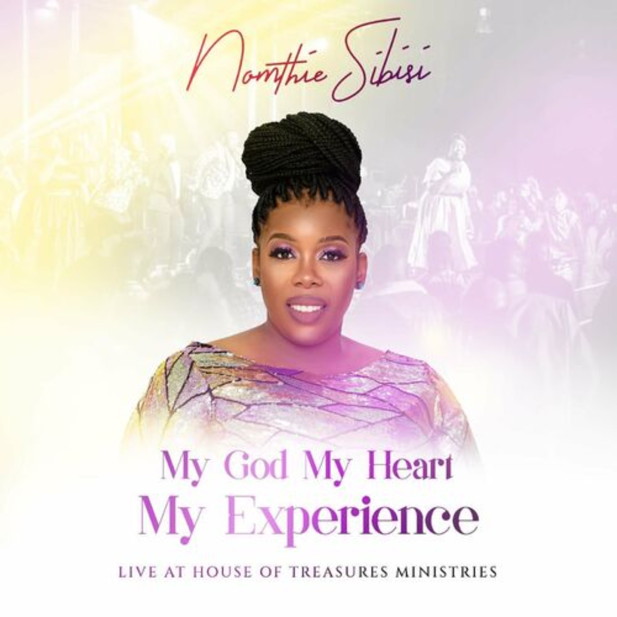 My God My Heart My Experience (Live At The House Of Treasures Ministries) by Nomthie Sibisi | Album