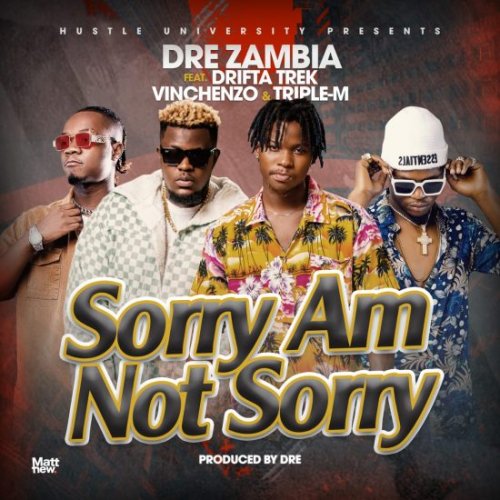 Sorry Am Not Sorry (Ft Drifta Trek, Vinchenzo, Triple M)