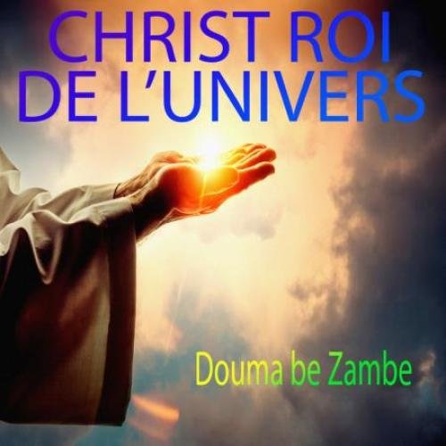 Douma Be Zambe by Christ Roi De L'univers | Album
