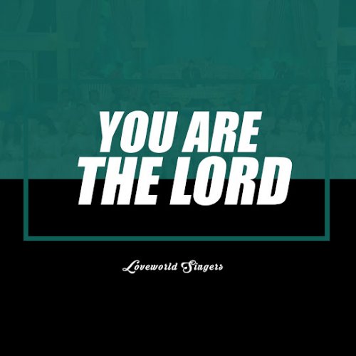 You Are The Lord by Loveworld Singers | Album