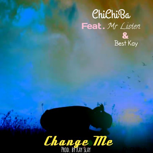 Change Me (Ft Mr Listener, Best Kay)