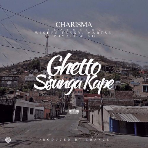 Ghetto Sisunga Kape (Ft Charisma, Wishez Flexy, Martse, GD)