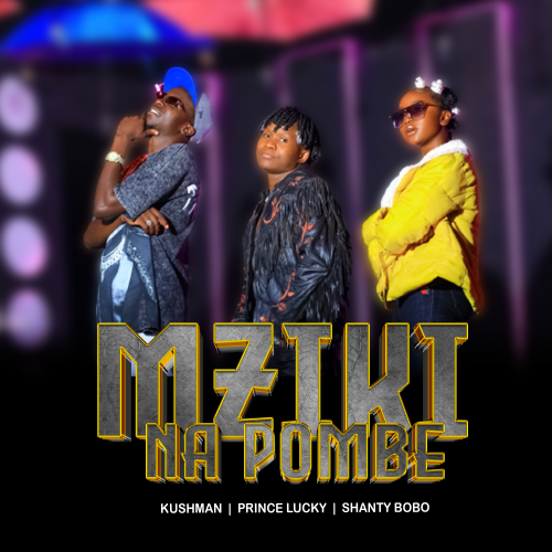 Mziki Na Pombe (Ft Kushman, ShantyBobo)