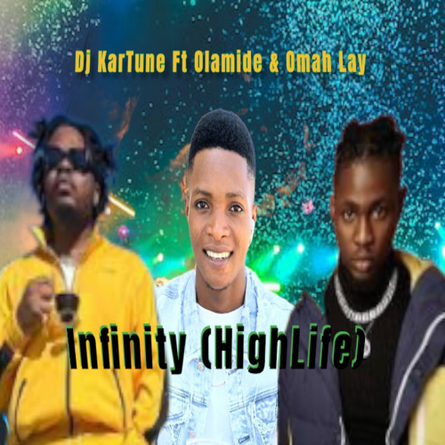 Infinity (HighLife) Ft Olamide & Omah Lay