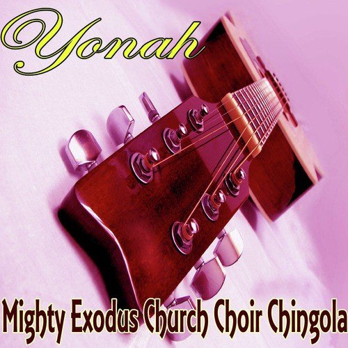 Yonah by Mighty Exodus Church Choir Chingola | Album