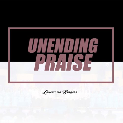 Unending Praise by Loveworld Singers
