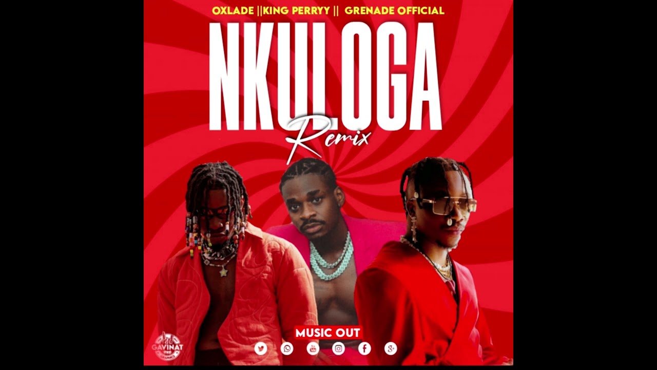Nkuloga (Remix) (Ft Oxlade, King Perry)