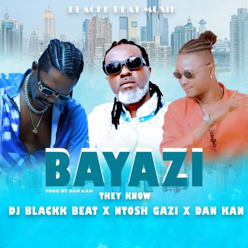 Bayazi (Ft Ntosh Gazi, Dan Kan)