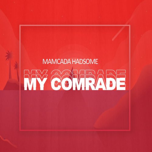 My Comrade by Mamcada Hadsome | Album