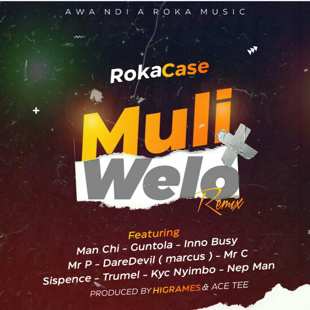Muli Welo Remix (Ft Man Chi, Sispence, Guntolah, Nepman, Mr P, Mr C, Ainnobusy, KYC Nyimbo, Marcus and Trumel)