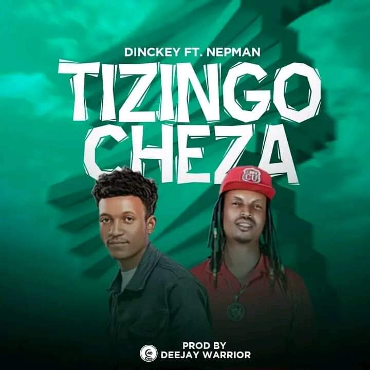 Tizingocheza (Dinckey ft Nepman)