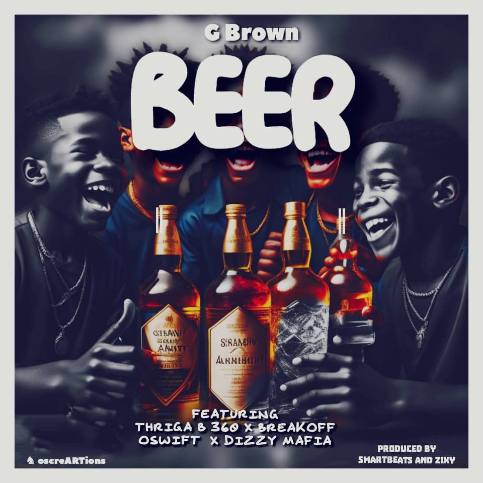 BEER (Ft G -Brown, Oswift, Thriga B, BreakOff)