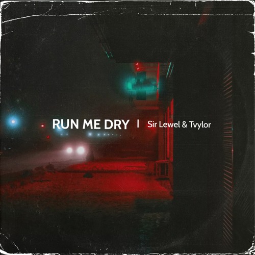 Run Me Dry (Ft Tvylor)