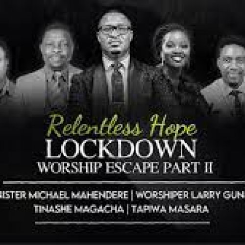 Relentless Hope Lockdown Worship Escape II by Minister Michael Mahendere | Album