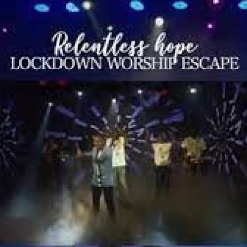 Relentless Hope Lockdown Worship Escape by Minister Michael Mahendere | Album