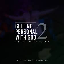 Getting Personal With God Vol.2 (Live Worship) by Minister Michael Mahendere | Album