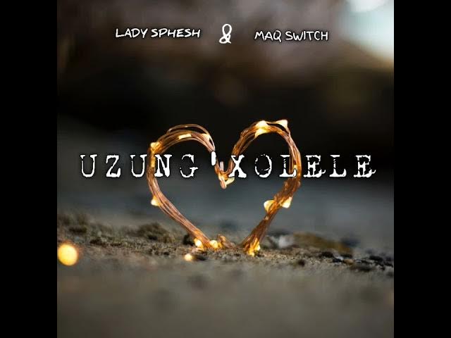 Uzung'xolele (Ft Maq Switch)