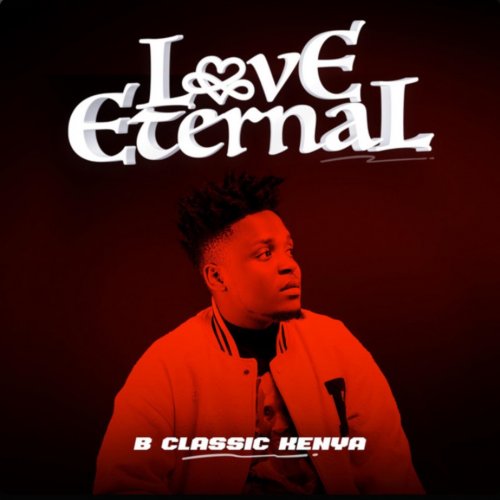 Love Eternal by B Classic Kenya | Album