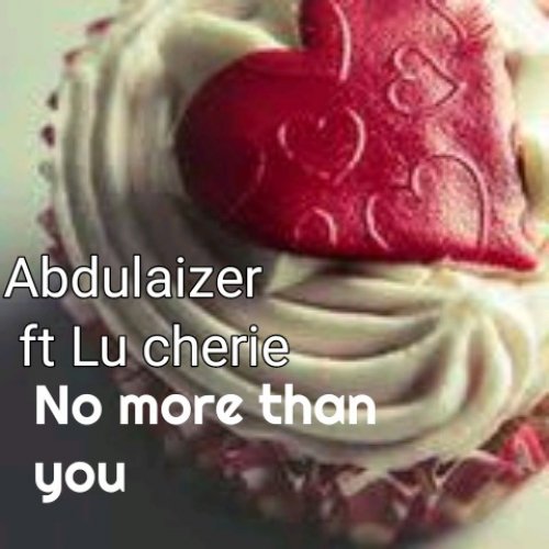 No more than you (Ft Lu Cherie