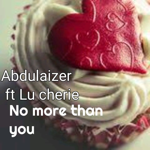 No more than you (Ft Lu Cherie