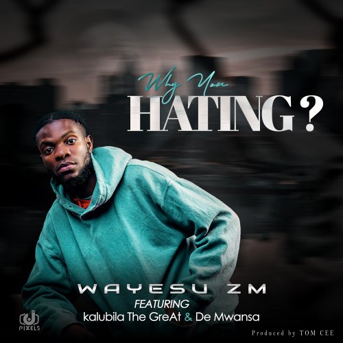 Why You Hating? (Ft Kalubila The Great & De Mwansa