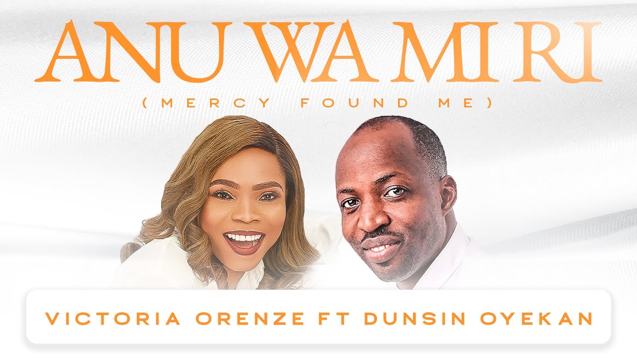 Anu Wamiri (Mercy Found Me) (Ft Dunsin Oyekan)