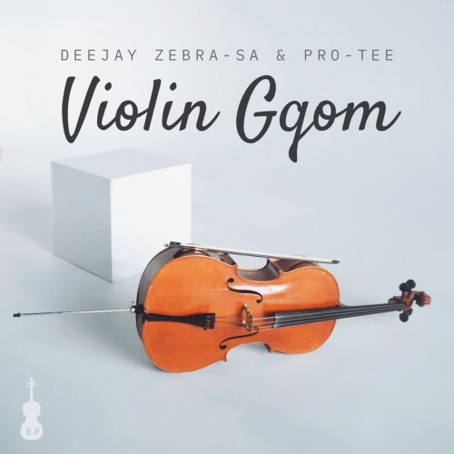 Violin and Gqom by Deejay Zebra SA | Album