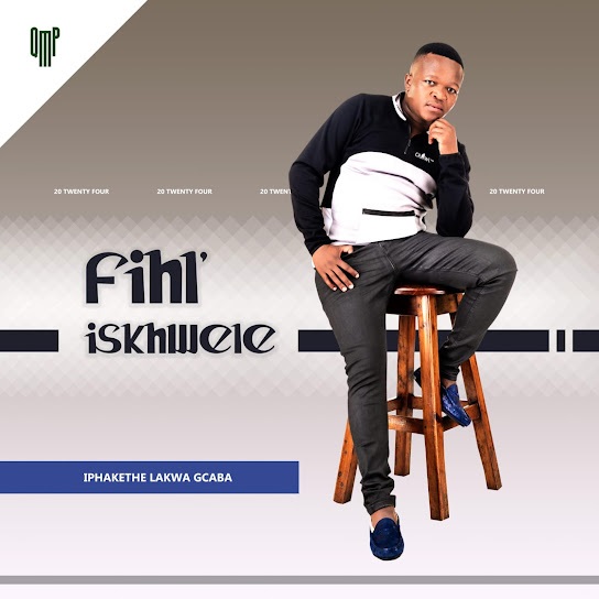 Iphakethe Lakwa Gcaba by Fihliskhwele | Album