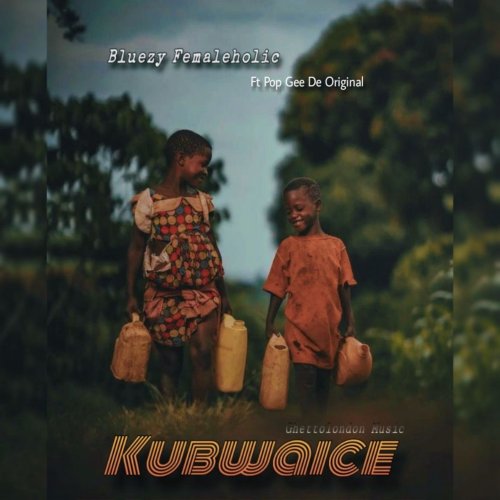 Kubwaice (Ft Pop Gee De Original)