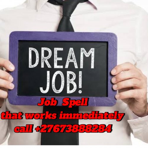 Powerful Job Spell to help you get your Dream Job call +27673888284 .