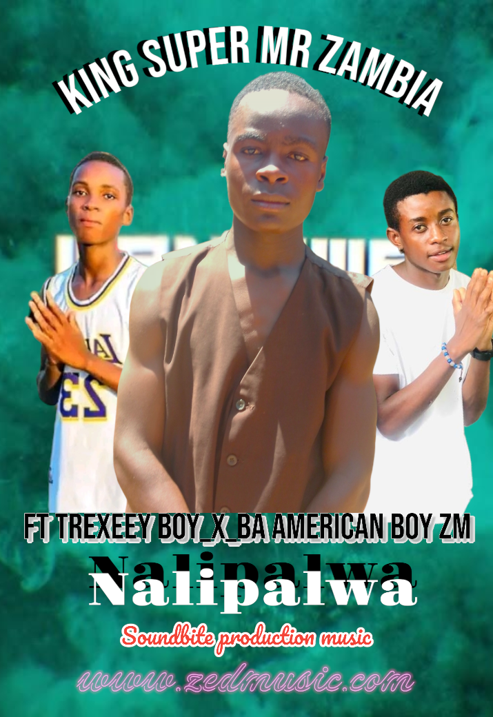 Nalipalwa (Ft king super mr zambia & trexee boy