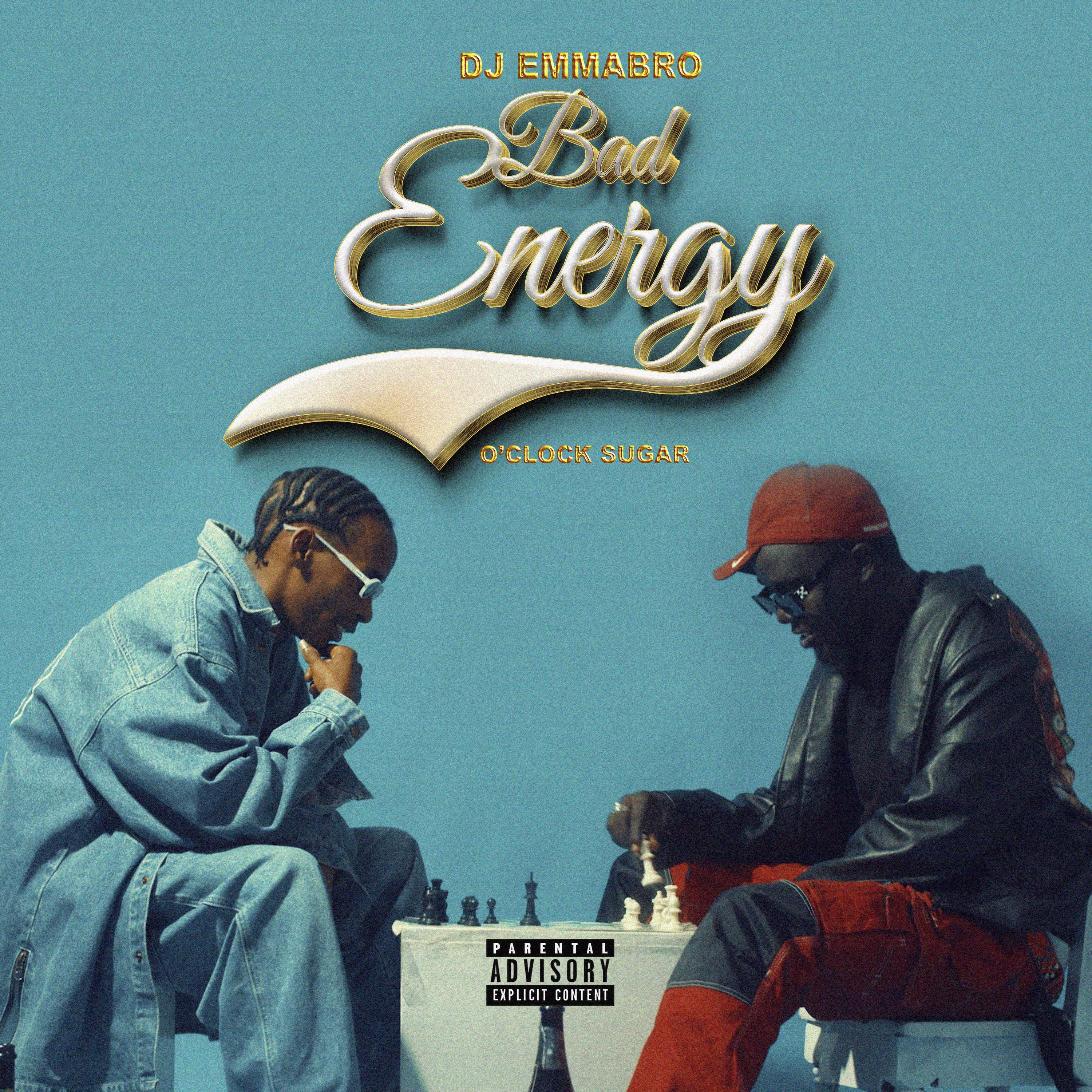 BAD ENERGY (Ft Dj Emmabro, O'clock Sugar)