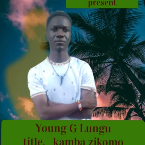 Kamba Zikomo (Young G Lungu)