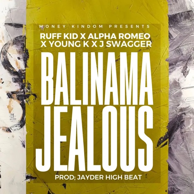 Balinama Jealousy (Ft Alpha Romeo, Young K & J Swagger)