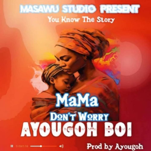 Don't worry mama (Ft Ayougoh boy, Tuxy & Olli b myp