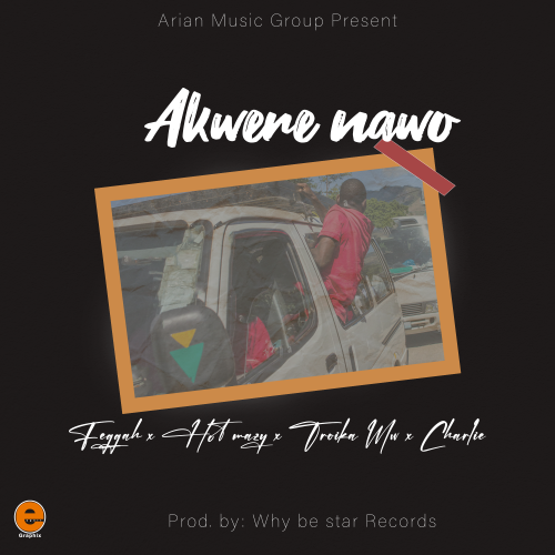 Akwere nawo (feggah, Hot manzy, Charlie)