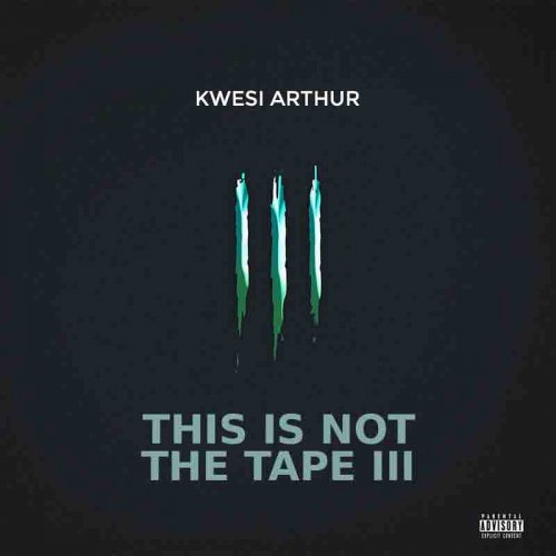 THIS IS NOT THE TAPE III by Kwesi Arthur | Album