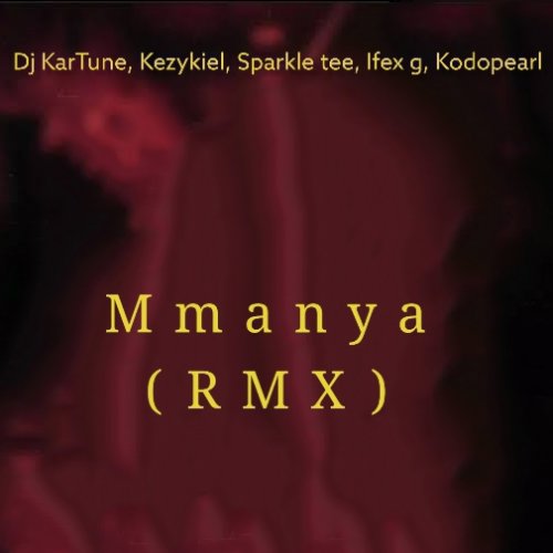 Mmanya RMX (Ft Kezykiel, Sparkle tee, Ifex g, Kodopearl)