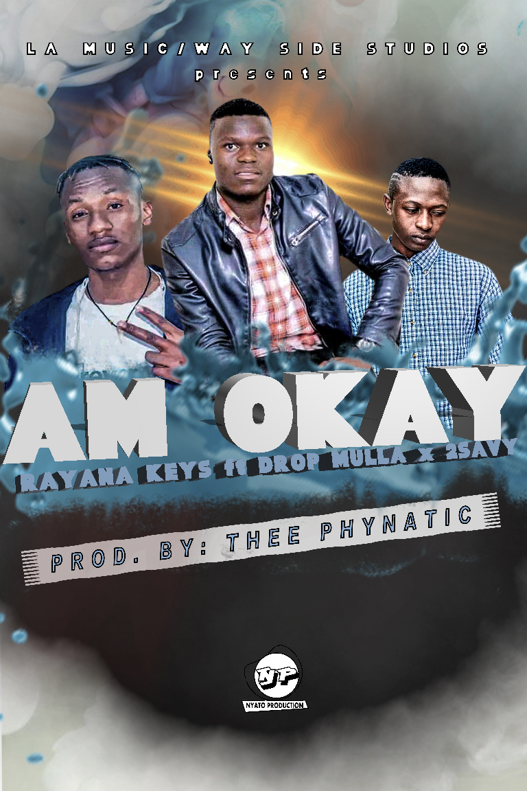Am okay (Ft Drop Mulla & Twosavy)