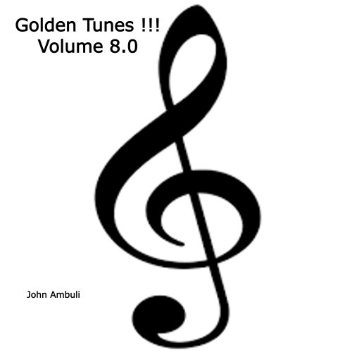 Golden Tunes !!! Volume 8.0 by John Ambuli