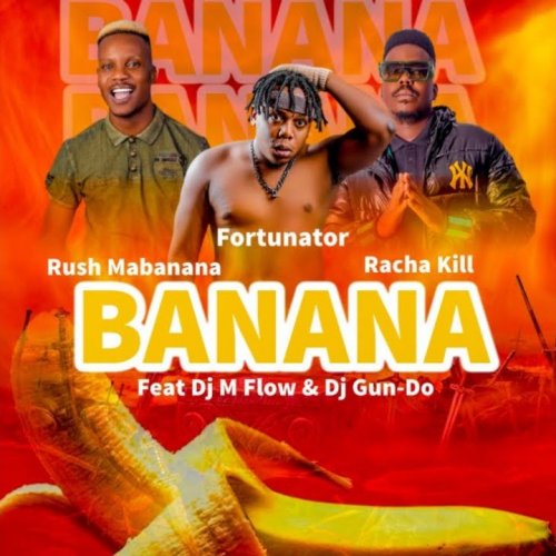 Banana (Ft Racha kill, Dj Gun-Do, Dj MFlow & Rush Mabanana)