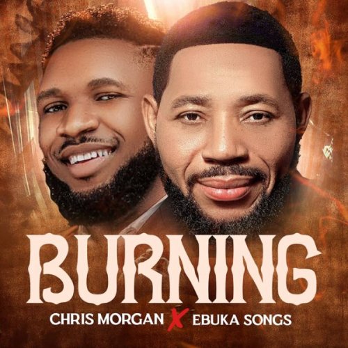 Burning (Ft Ebuka Songs)