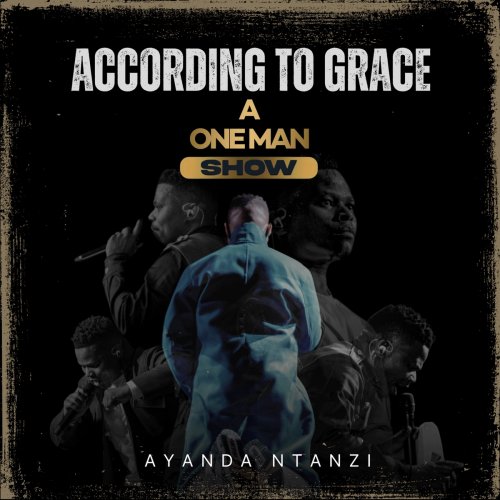 According To Grace, A One Man Show by Ayanda Ntanzi | Album