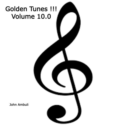 Golden Tunes !!!   Volume 10.0 by John Ambuli | Album