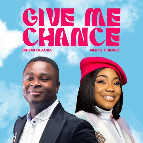 Give Me Chance (Ft Mercy Chinwo)