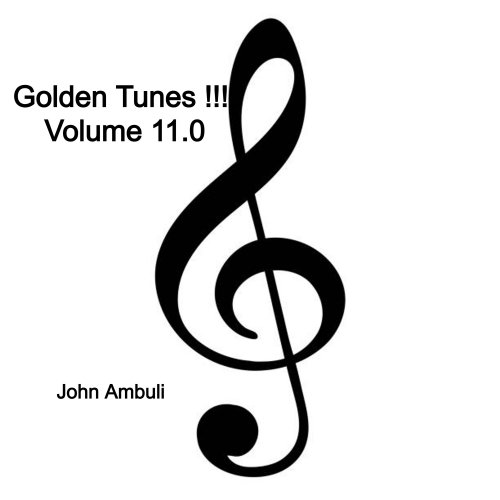 Golden Tunes !!! Volume 11.0 by John Ambuli